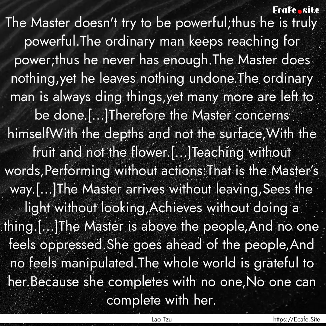 The Master doesn't try to be powerful;thus.... : Quote by Lao Tzu