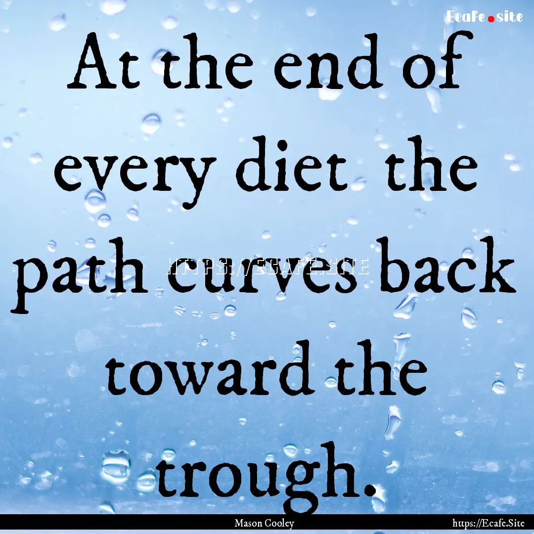 At the end of every diet the path curves.... : Quote by Mason Cooley