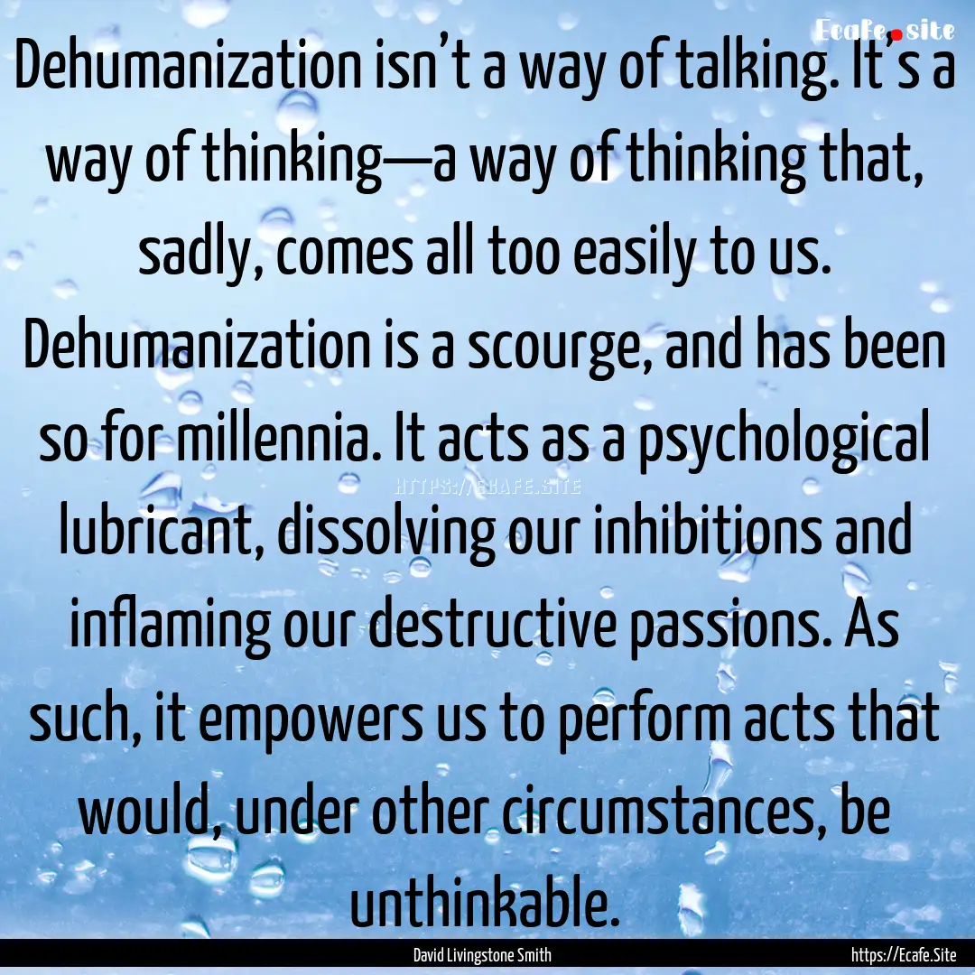 Dehumanization isn’t a way of talking..... : Quote by David Livingstone Smith