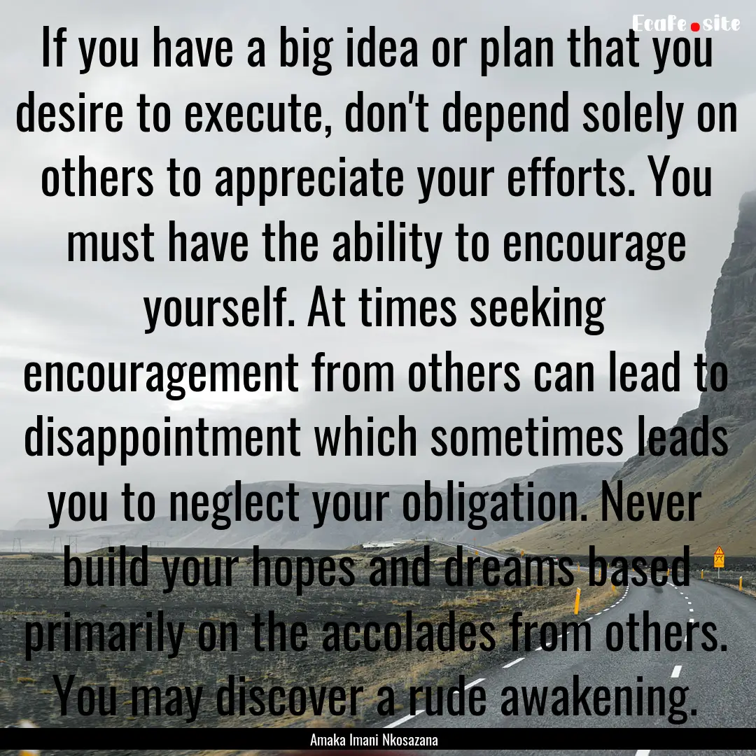 If you have a big idea or plan that you desire.... : Quote by Amaka Imani Nkosazana