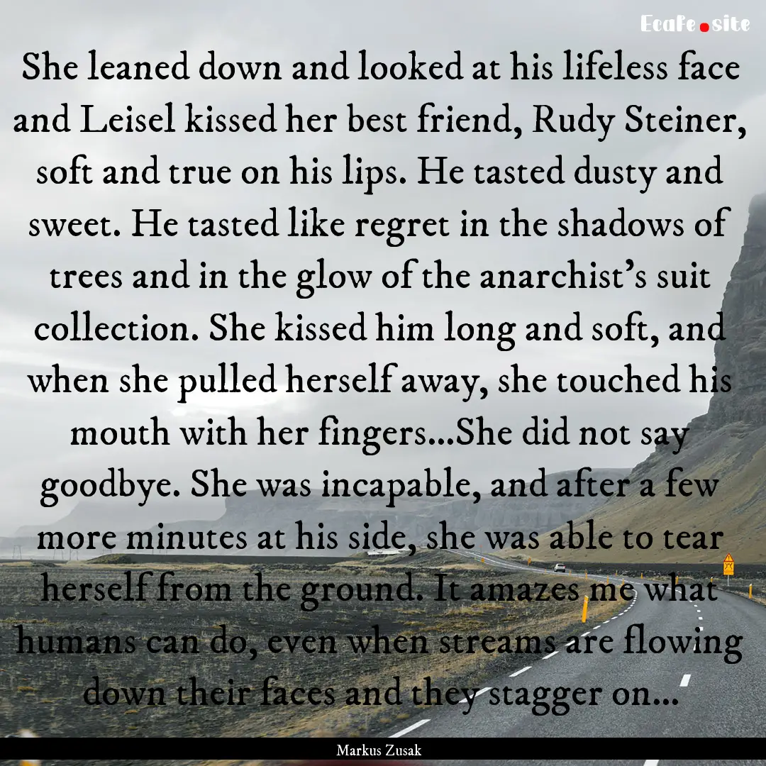 She leaned down and looked at his lifeless.... : Quote by Markus Zusak