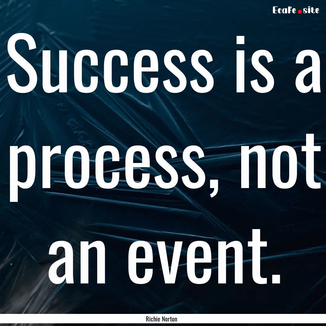 Success is a process, not an event. : Quote by Richie Norton