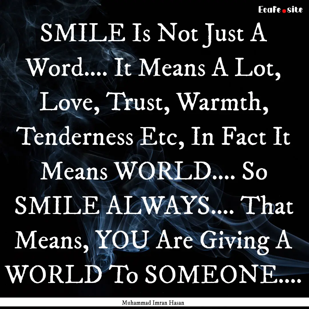 SMILE Is Not Just A Word.... It Means A Lot,.... : Quote by Muhammad Imran Hasan