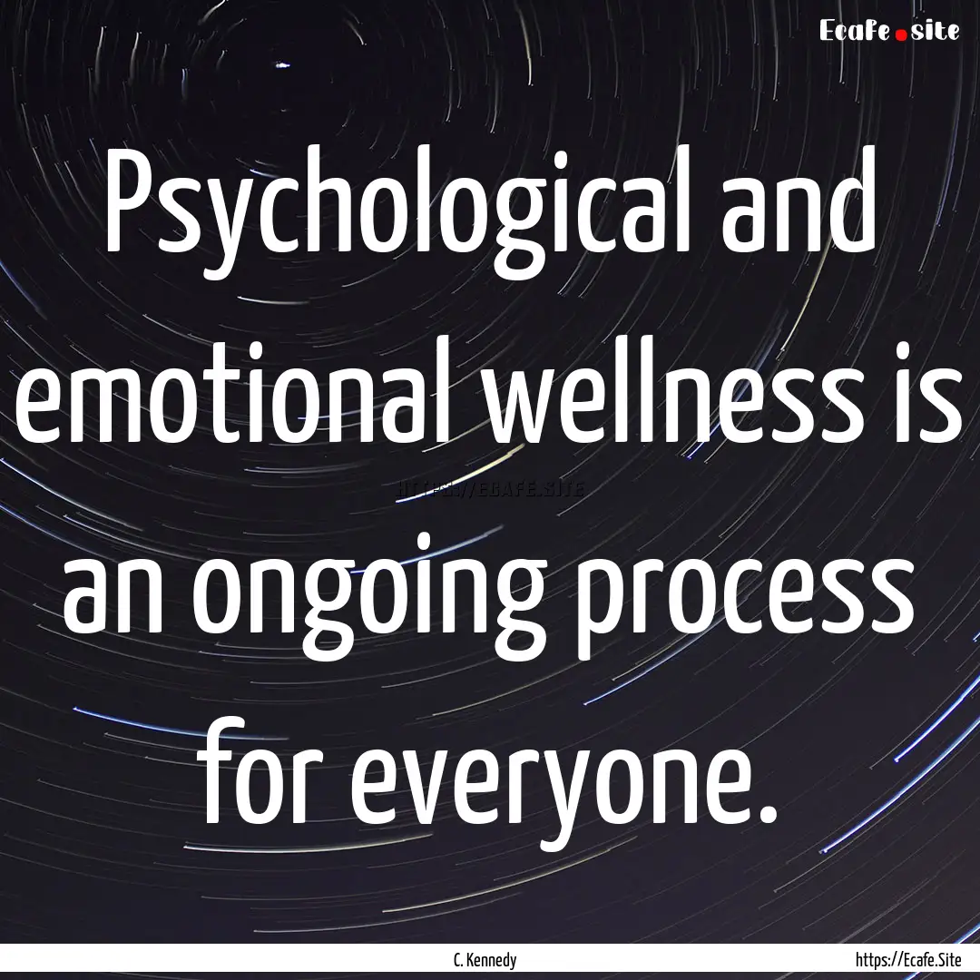 Psychological and emotional wellness is an.... : Quote by C. Kennedy