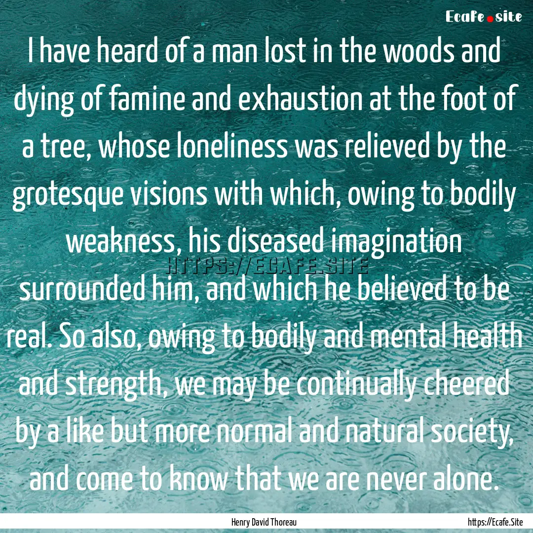 I have heard of a man lost in the woods and.... : Quote by Henry David Thoreau