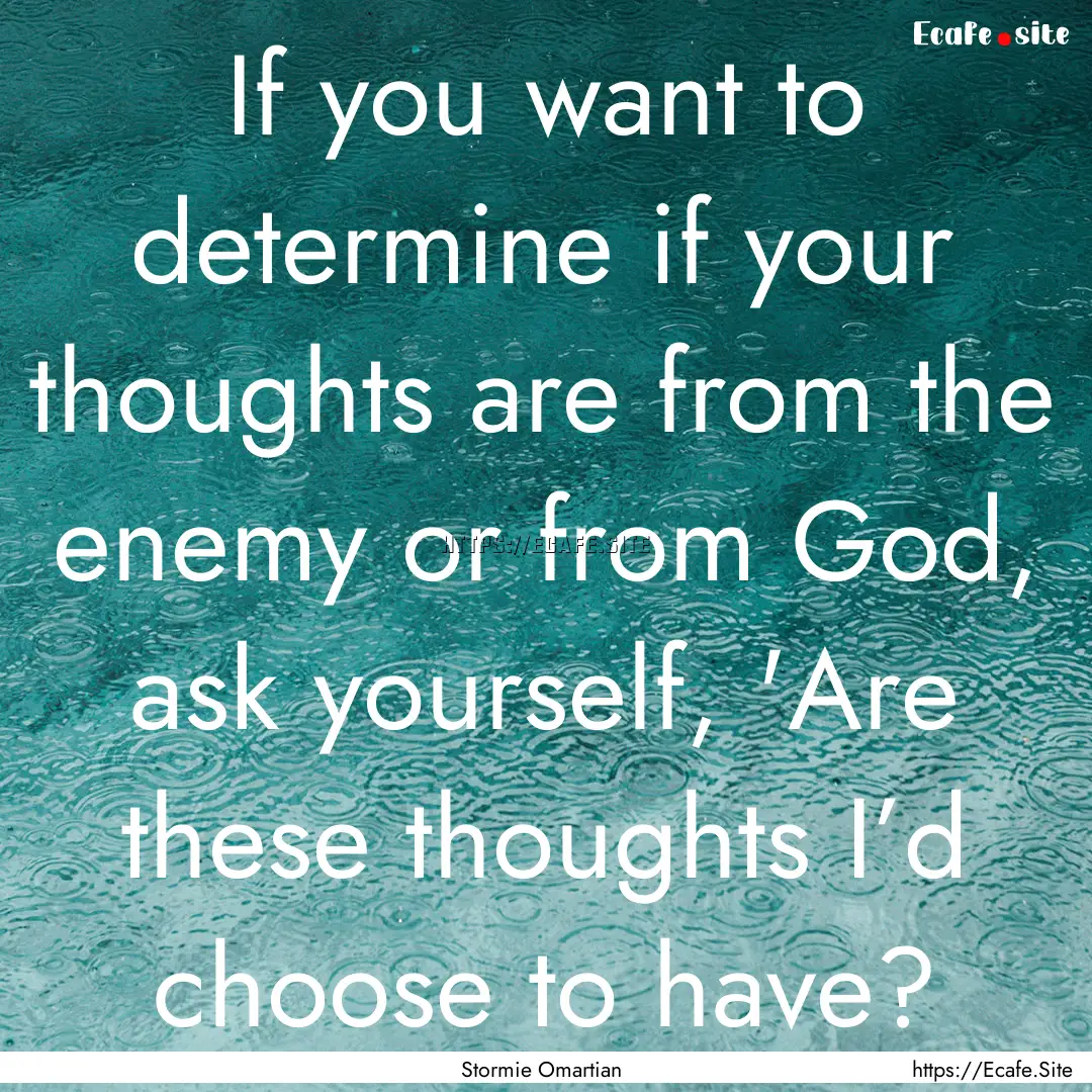 If you want to determine if your thoughts.... : Quote by Stormie Omartian