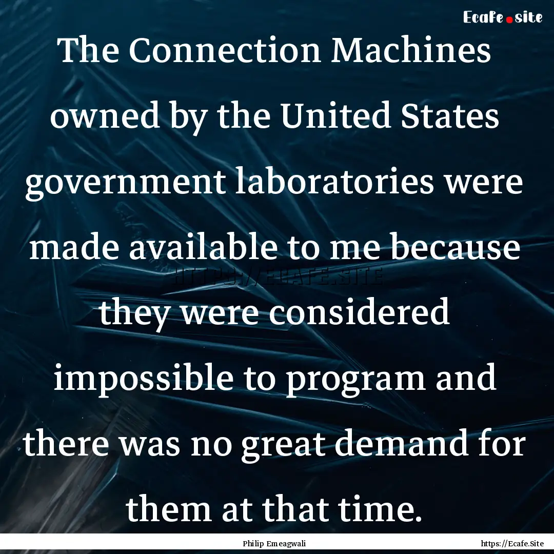 The Connection Machines owned by the United.... : Quote by Philip Emeagwali