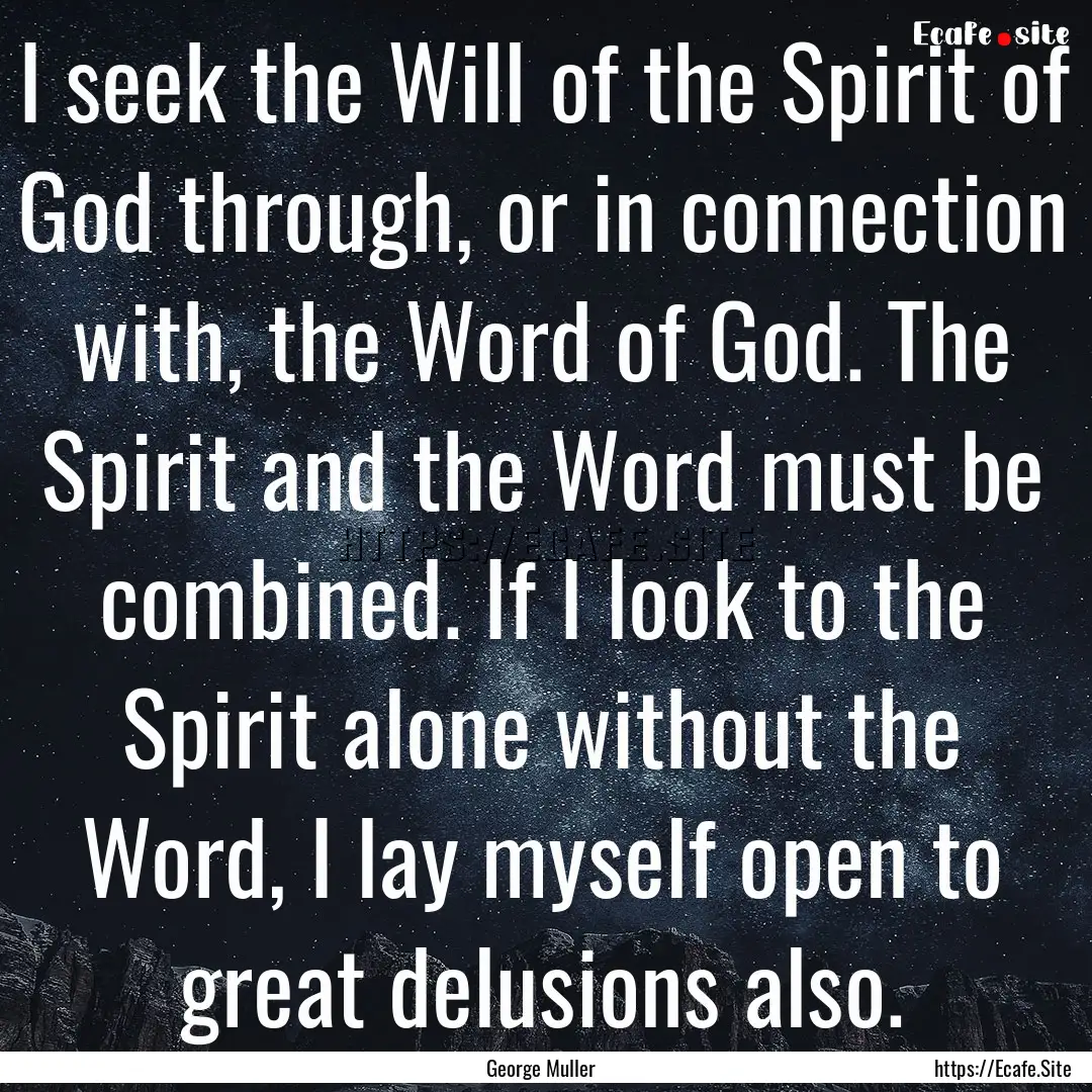 I seek the Will of the Spirit of God through,.... : Quote by George Muller