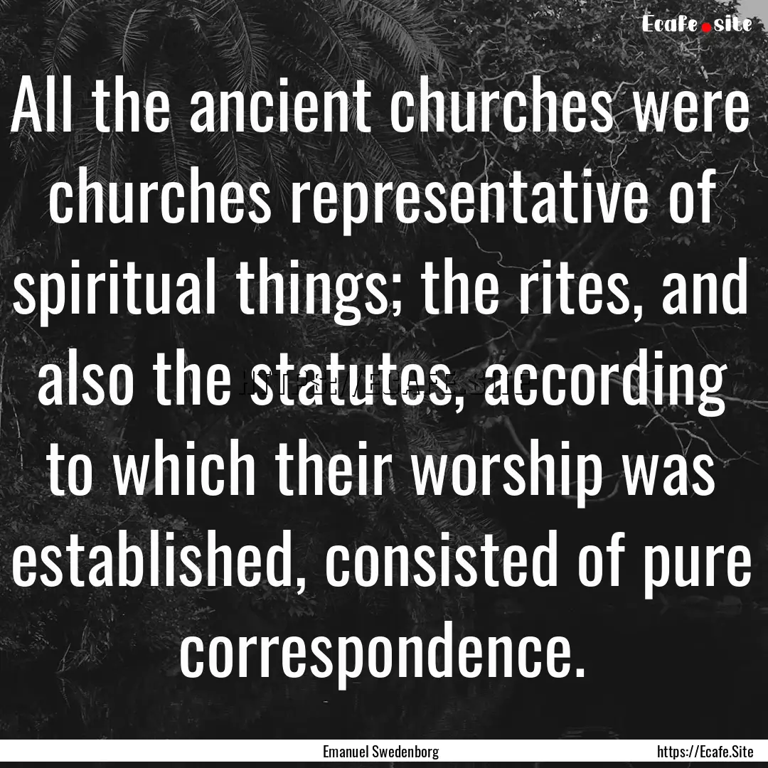 All the ancient churches were churches representative.... : Quote by Emanuel Swedenborg