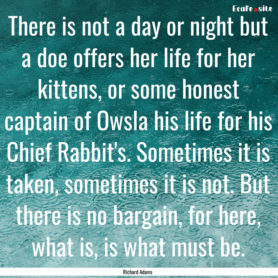 There is not a day or night but a doe offers.... : Quote by Richard Adams