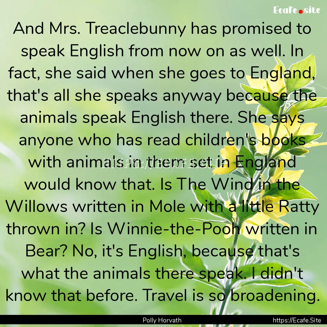 And Mrs. Treaclebunny has promised to speak.... : Quote by Polly Horvath