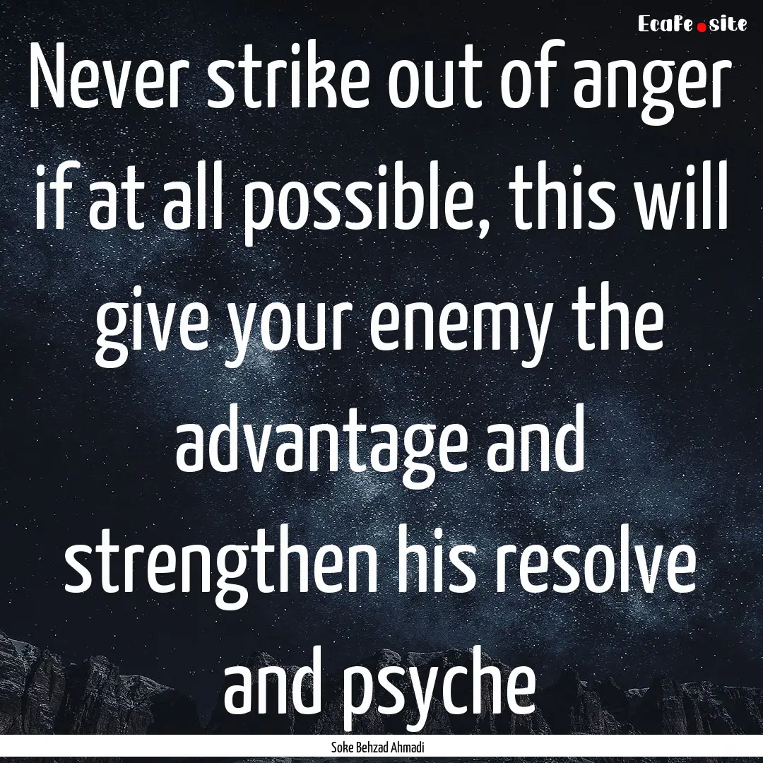 Never strike out of anger if at all possible,.... : Quote by Soke Behzad Ahmadi