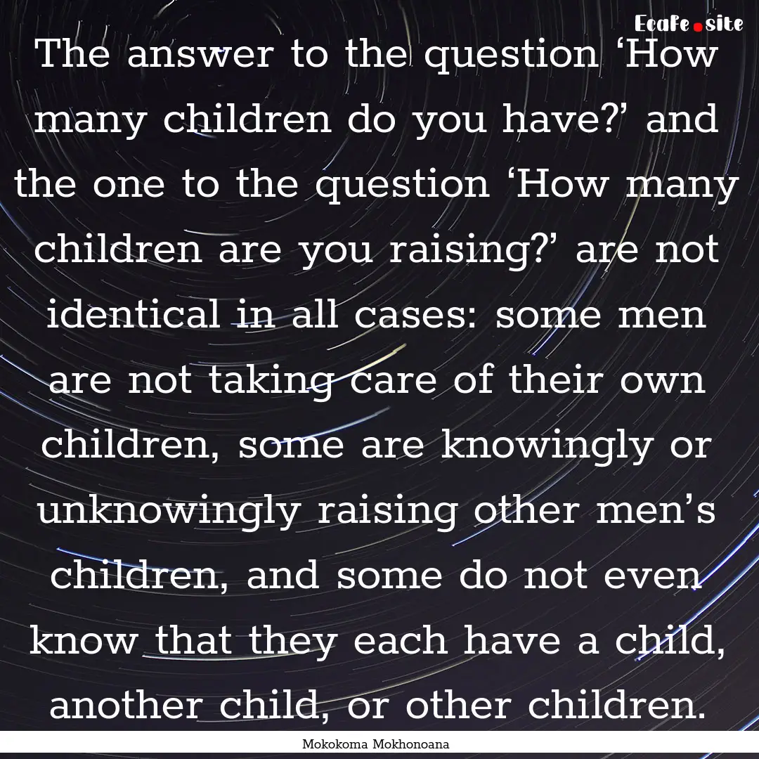 The answer to the question ‘How many children.... : Quote by Mokokoma Mokhonoana