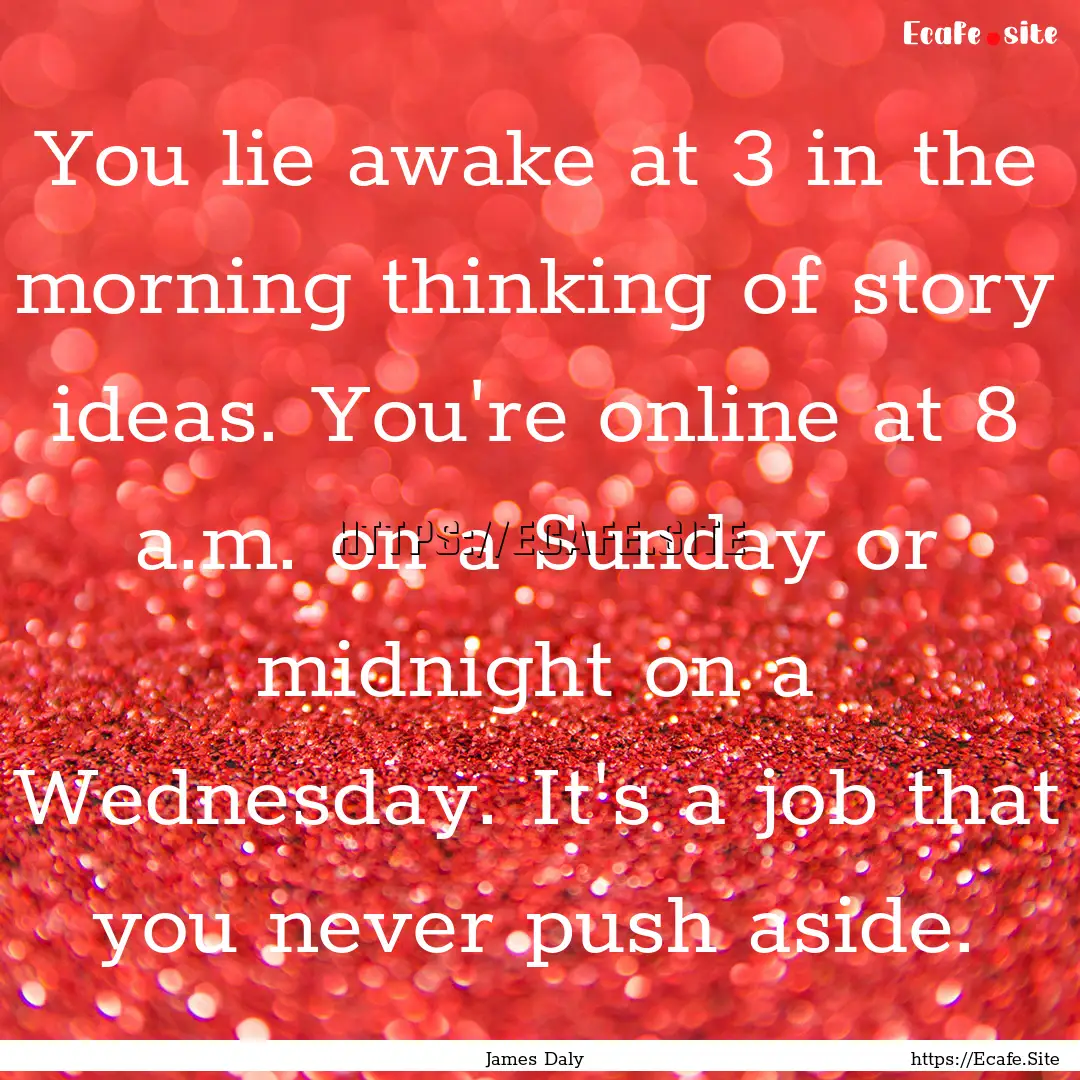 You lie awake at 3 in the morning thinking.... : Quote by James Daly