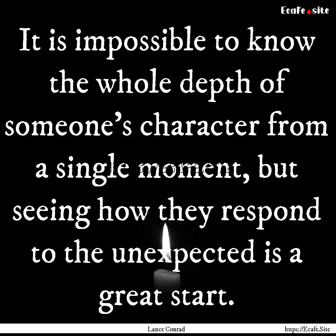 It is impossible to know the whole depth.... : Quote by Lance Conrad