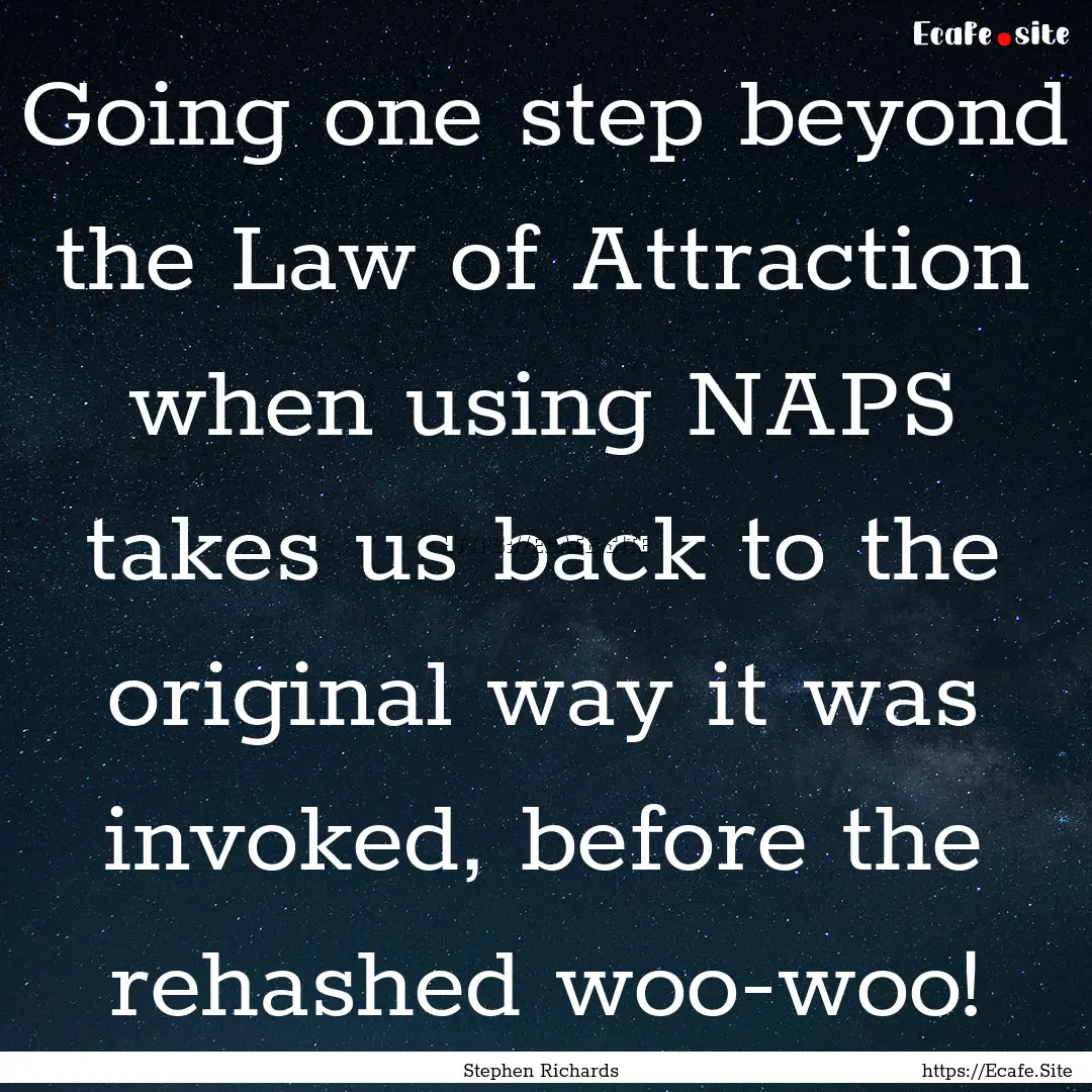 Going one step beyond the Law of Attraction.... : Quote by Stephen Richards