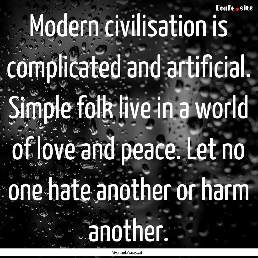 Modern civilisation is complicated and artificial..... : Quote by Sivananda Saraswati