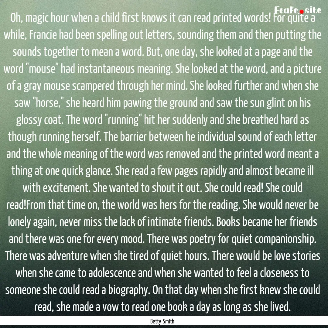 Oh, magic hour when a child first knows it.... : Quote by Betty Smith