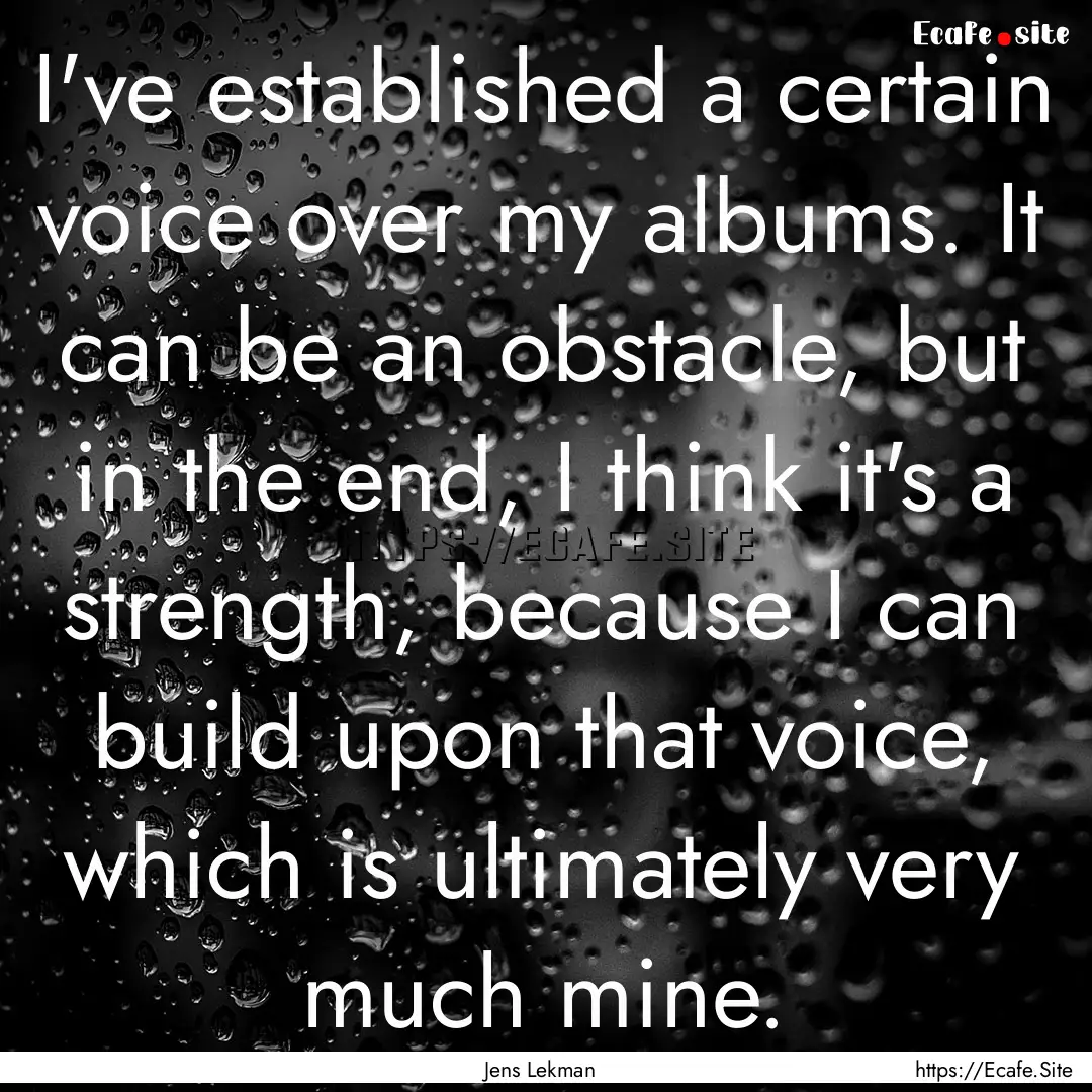 I've established a certain voice over my.... : Quote by Jens Lekman