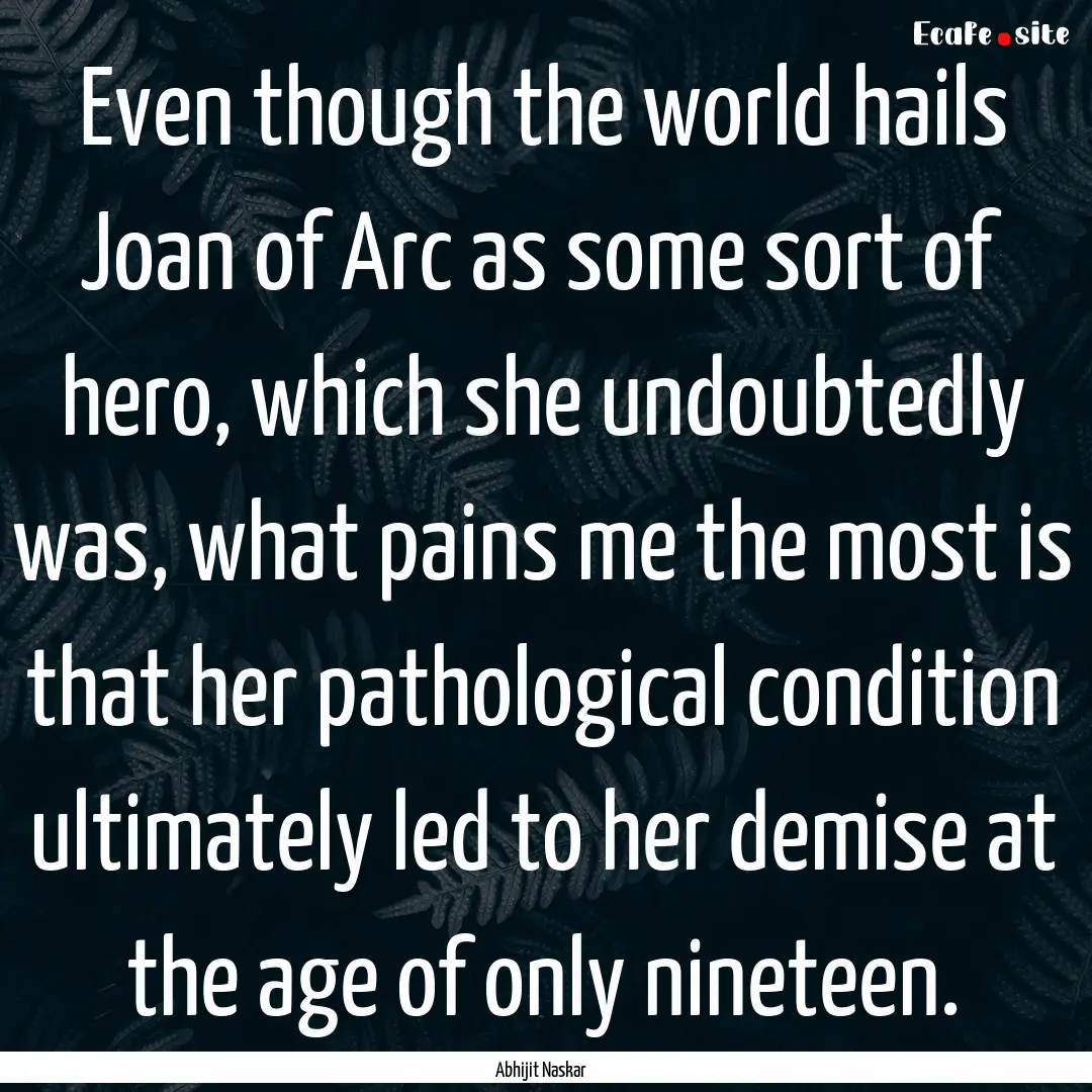 Even though the world hails Joan of Arc as.... : Quote by Abhijit Naskar