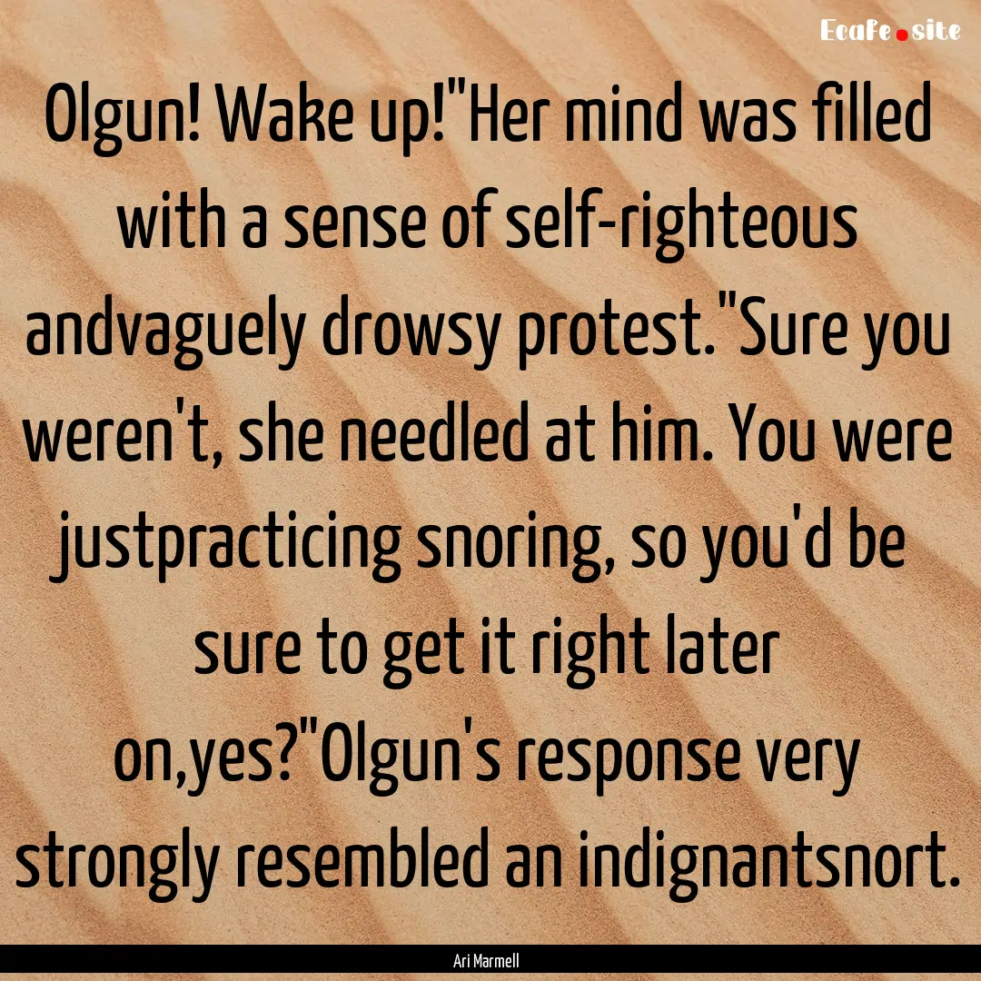 Olgun! Wake up!