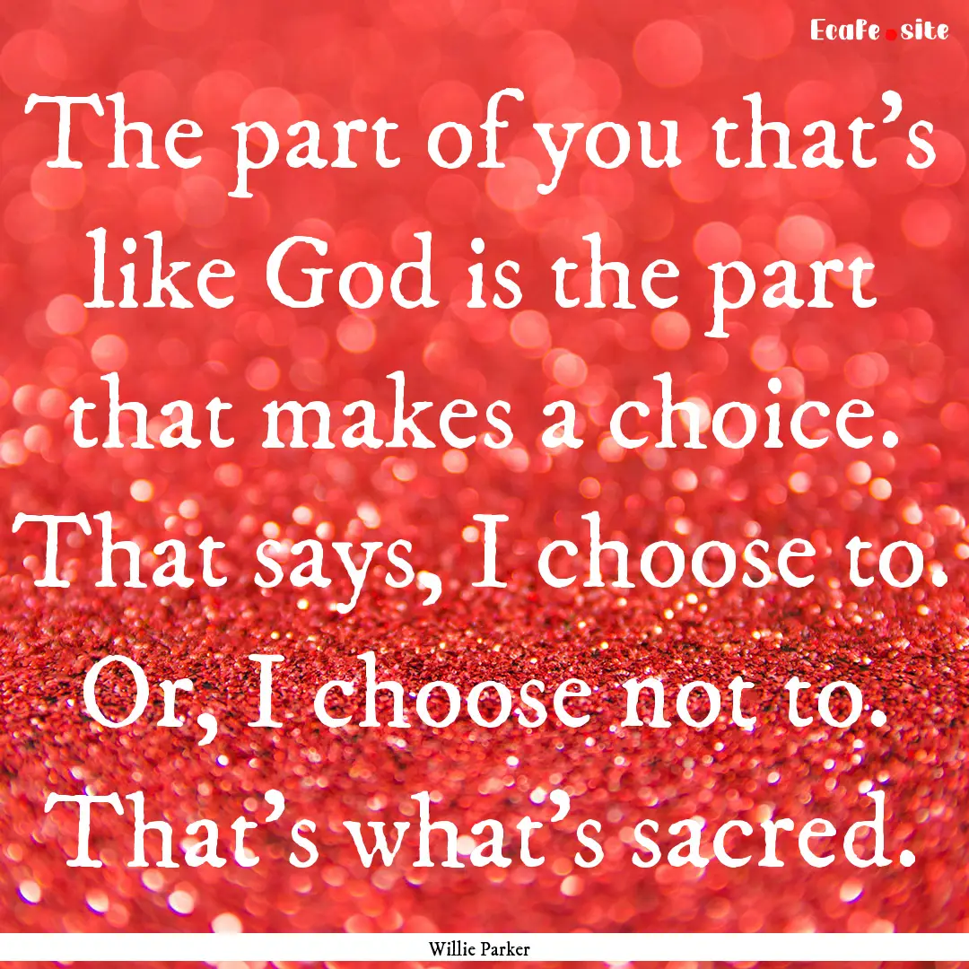 The part of you that's like God is the part.... : Quote by Willie Parker