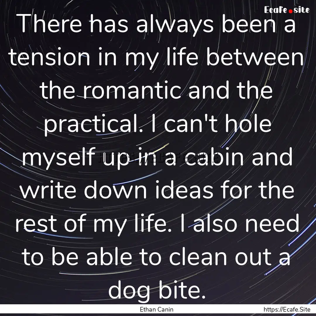 There has always been a tension in my life.... : Quote by Ethan Canin