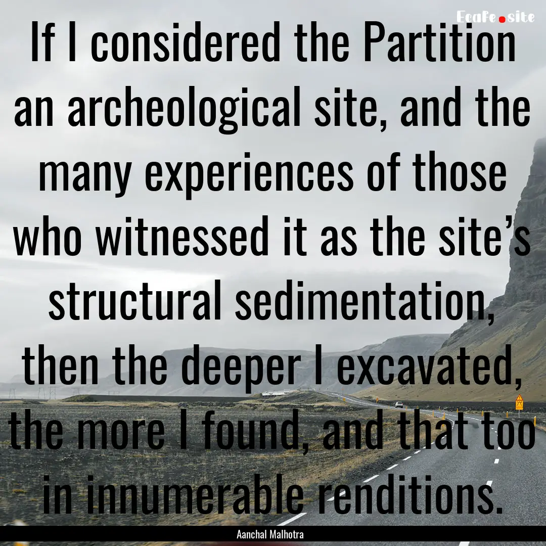 If I considered the Partition an archeological.... : Quote by Aanchal Malhotra