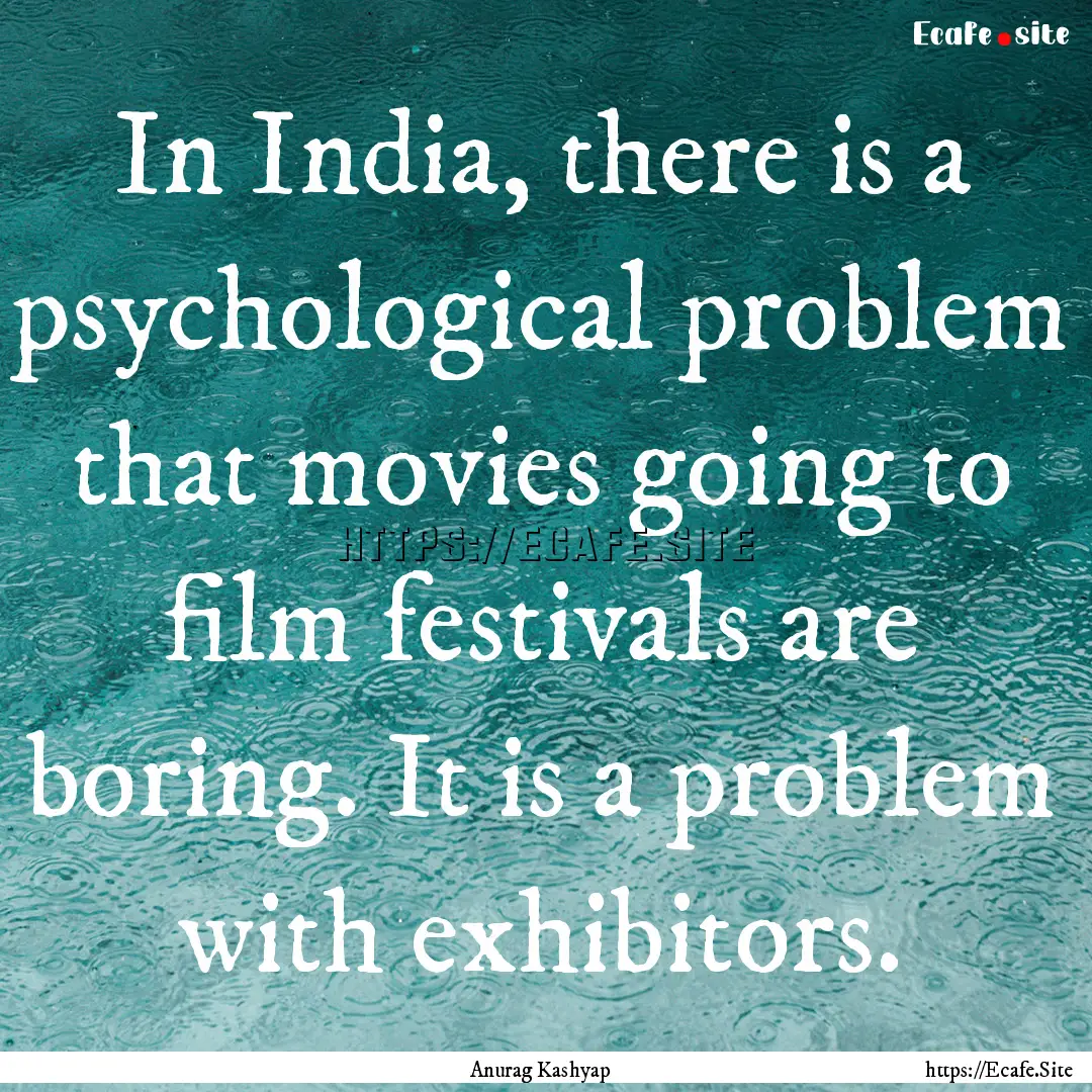 In India, there is a psychological problem.... : Quote by Anurag Kashyap