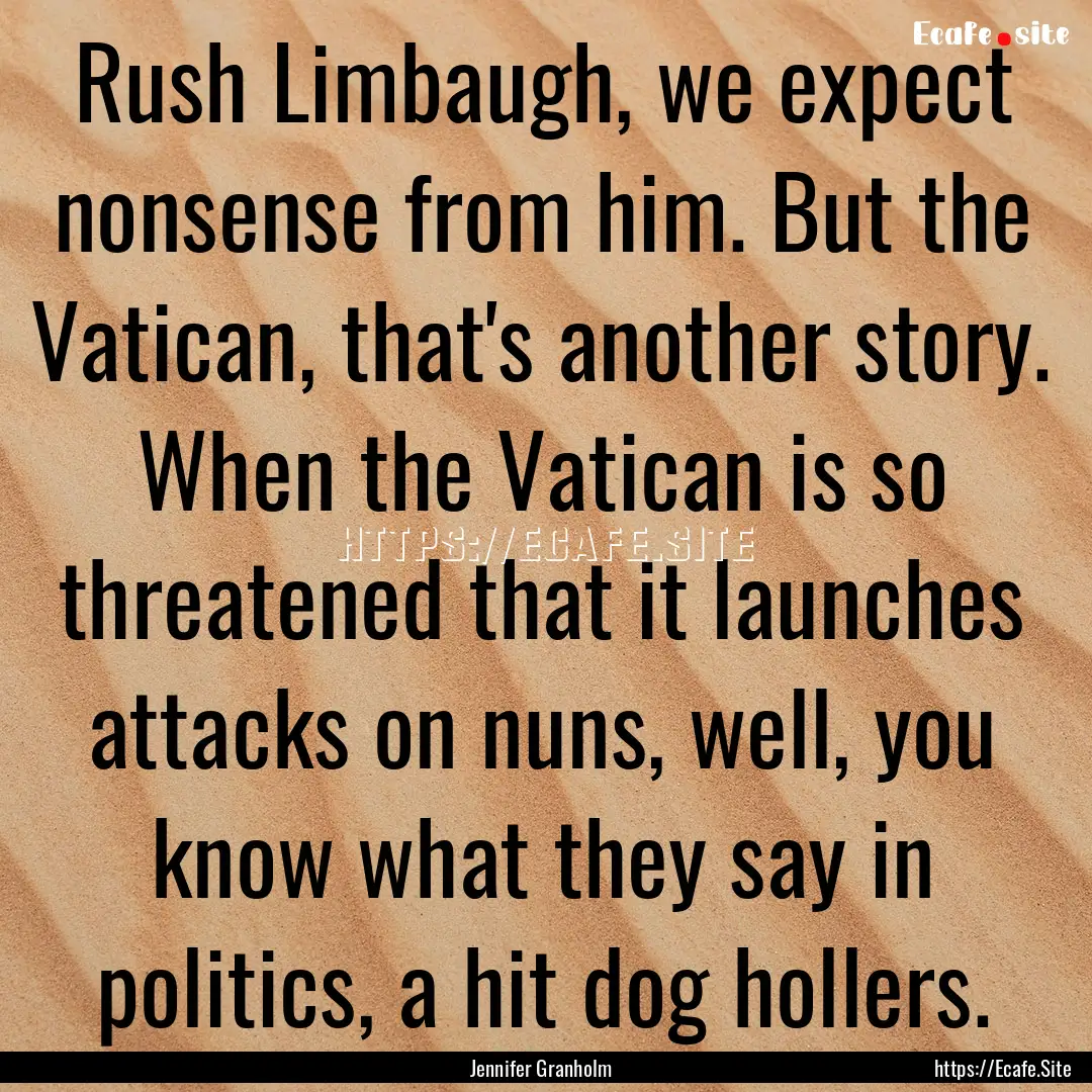 Rush Limbaugh, we expect nonsense from him..... : Quote by Jennifer Granholm