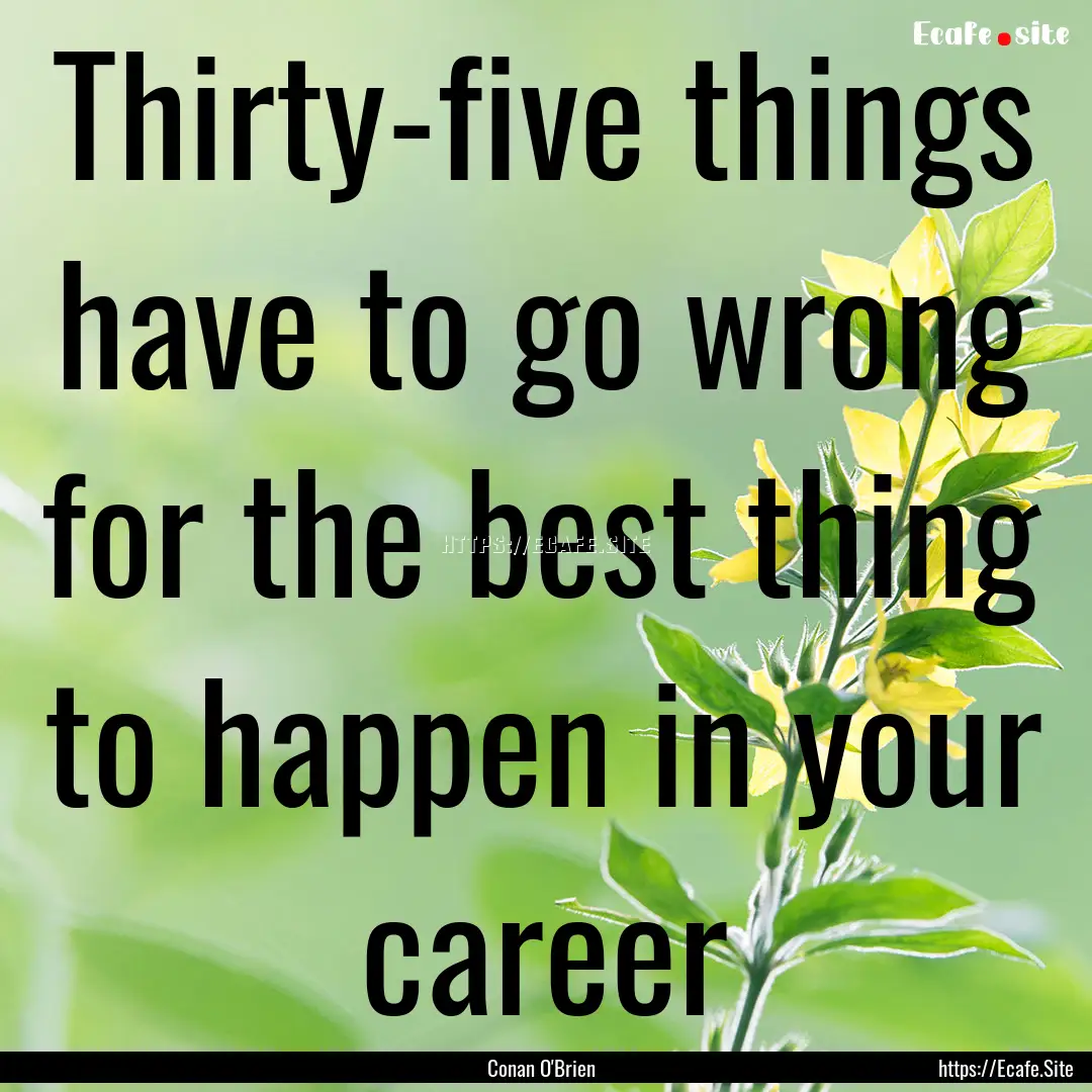 Thirty-five things have to go wrong for the.... : Quote by Conan O'Brien