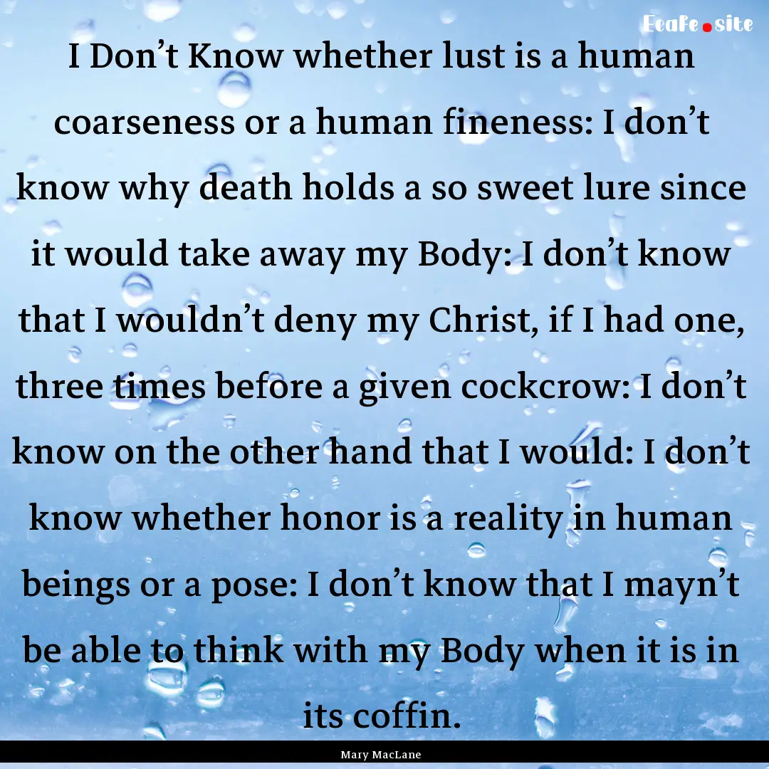 I Don’t Know whether lust is a human coarseness.... : Quote by Mary MacLane