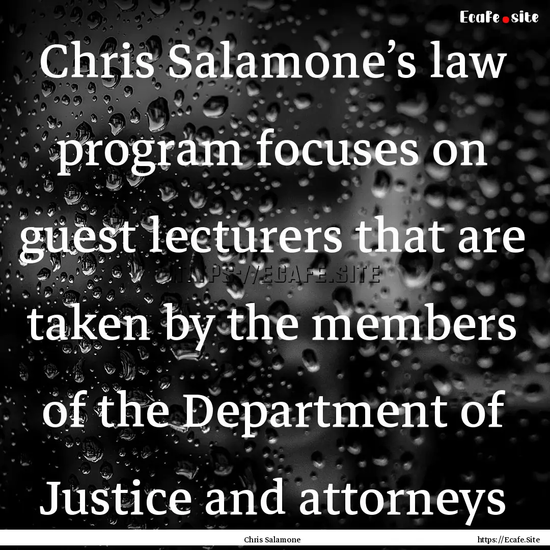 Chris Salamone’s law program focuses on.... : Quote by Chris Salamone