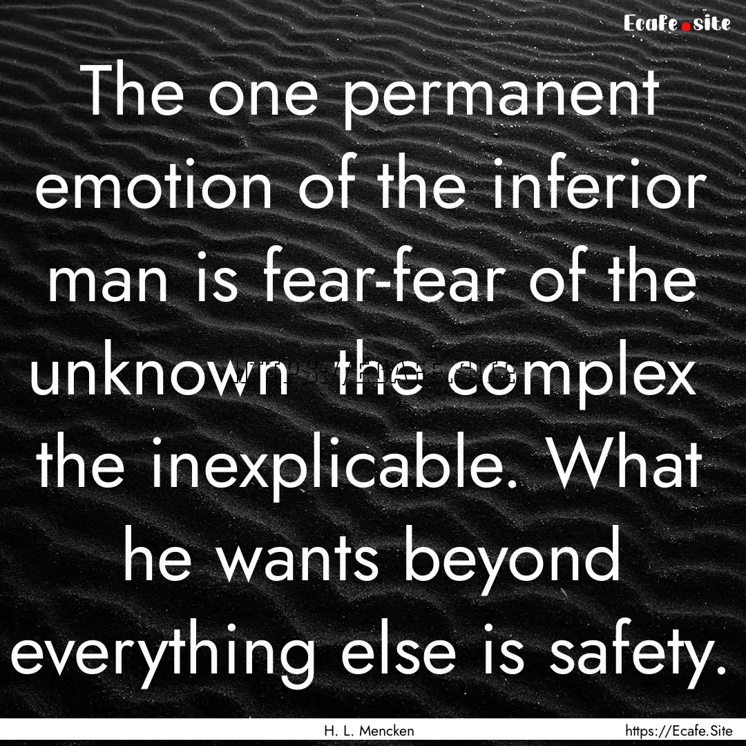 The one permanent emotion of the inferior.... : Quote by H. L. Mencken