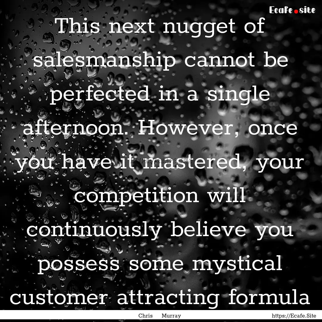 This next nugget of salesmanship cannot be.... : Quote by Chris Murray