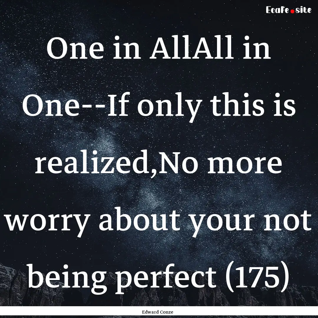 One in AllAll in One--If only this is realized,No.... : Quote by Edward Conze