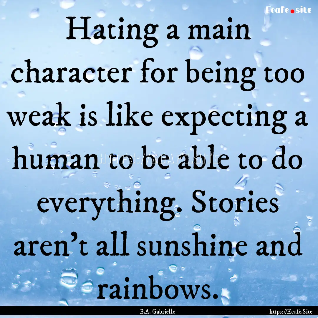 Hating a main character for being too weak.... : Quote by B.A. Gabrielle