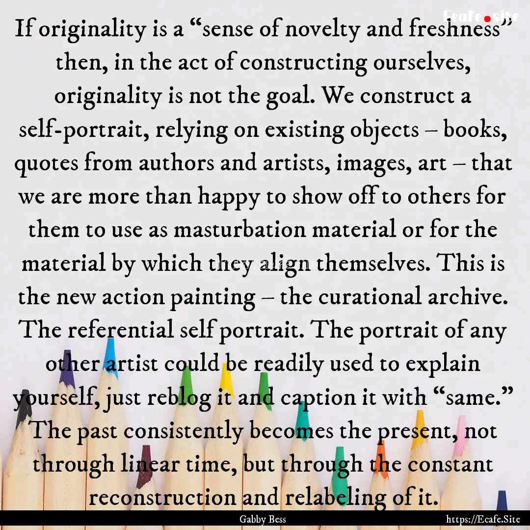 If originality is a “sense of novelty and.... : Quote by Gabby Bess