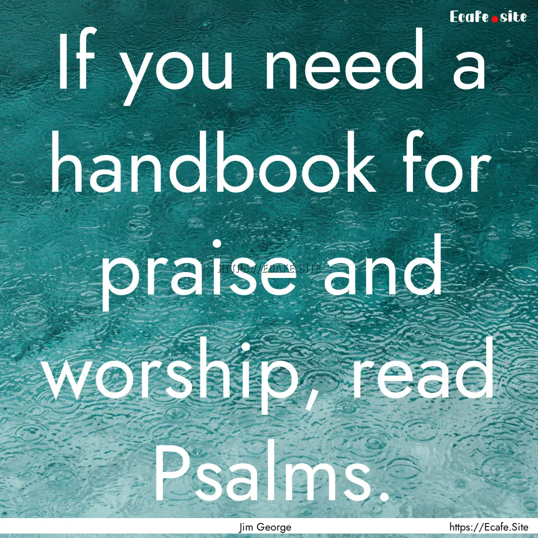 If you need a handbook for praise and worship,.... : Quote by Jim George