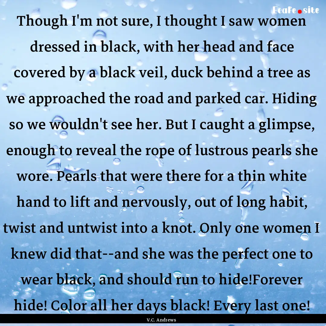 Though I'm not sure, I thought I saw women.... : Quote by V.C. Andrews