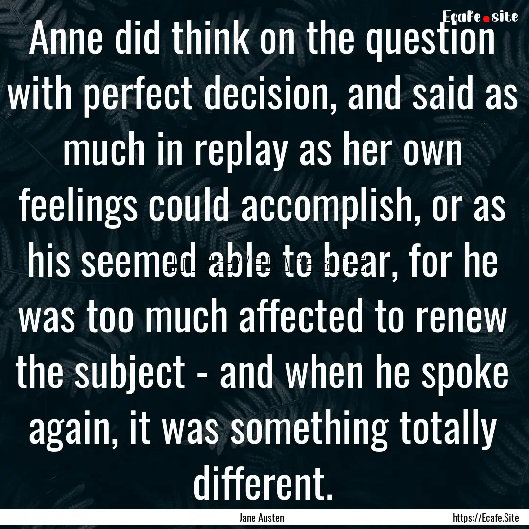 Anne did think on the question with perfect.... : Quote by Jane Austen