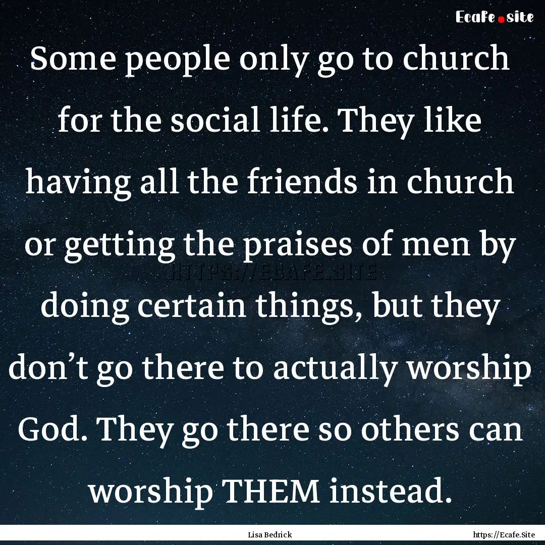 Some people only go to church for the social.... : Quote by Lisa Bedrick