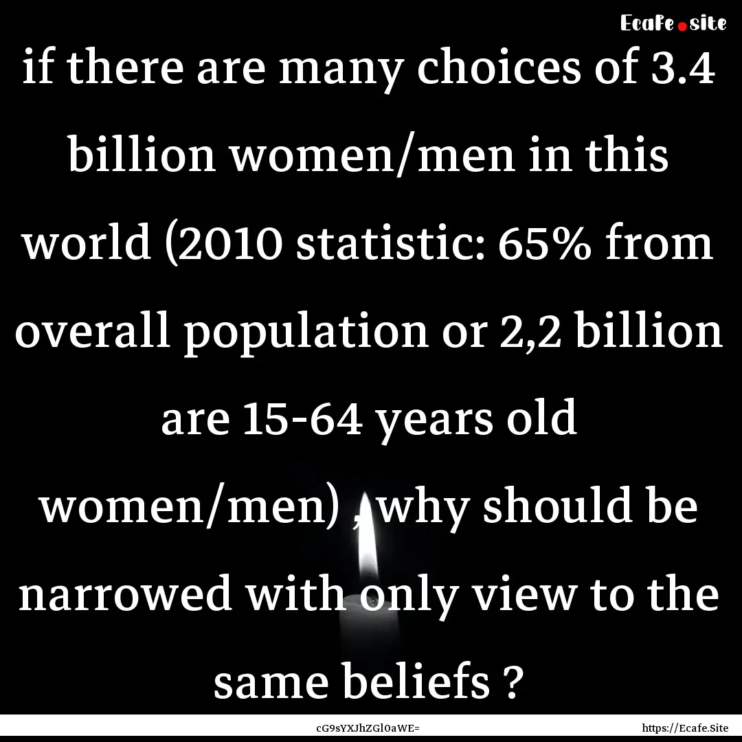 if there are many choices of 3.4 billion.... : Quote by cG9sYXJhZGl0aWE=