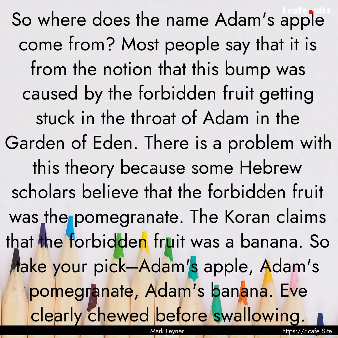 So where does the name Adam's apple come.... : Quote by Mark Leyner