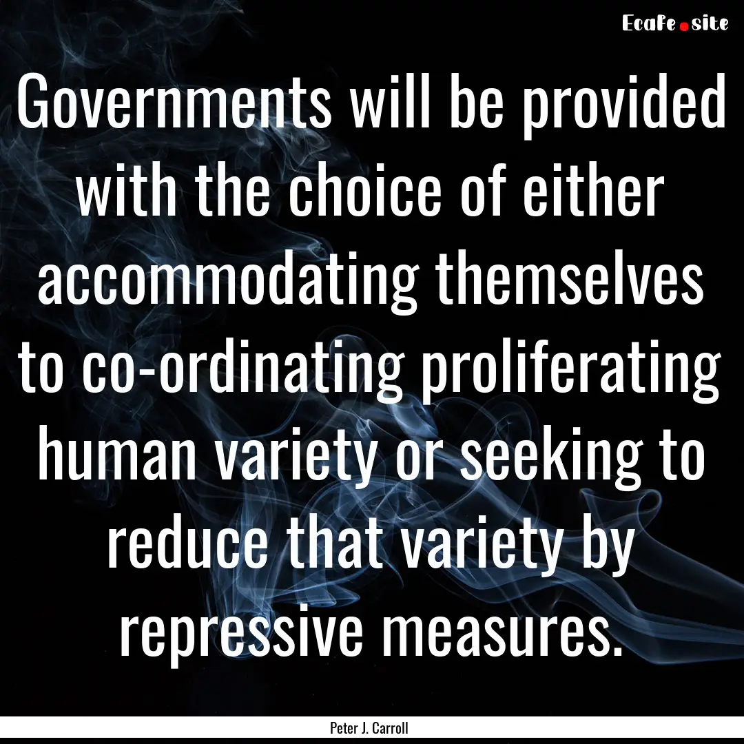 Governments will be provided with the choice.... : Quote by Peter J. Carroll