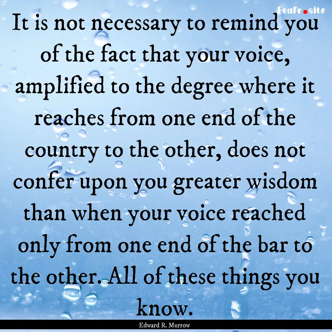 It is not necessary to remind you of the.... : Quote by Edward R. Murrow