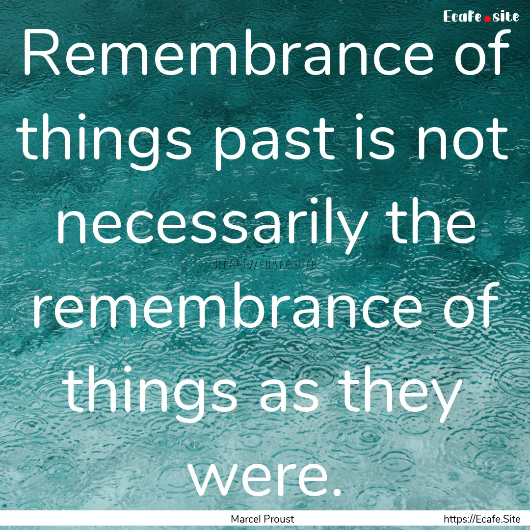 Remembrance of things past is not necessarily.... : Quote by Marcel Proust