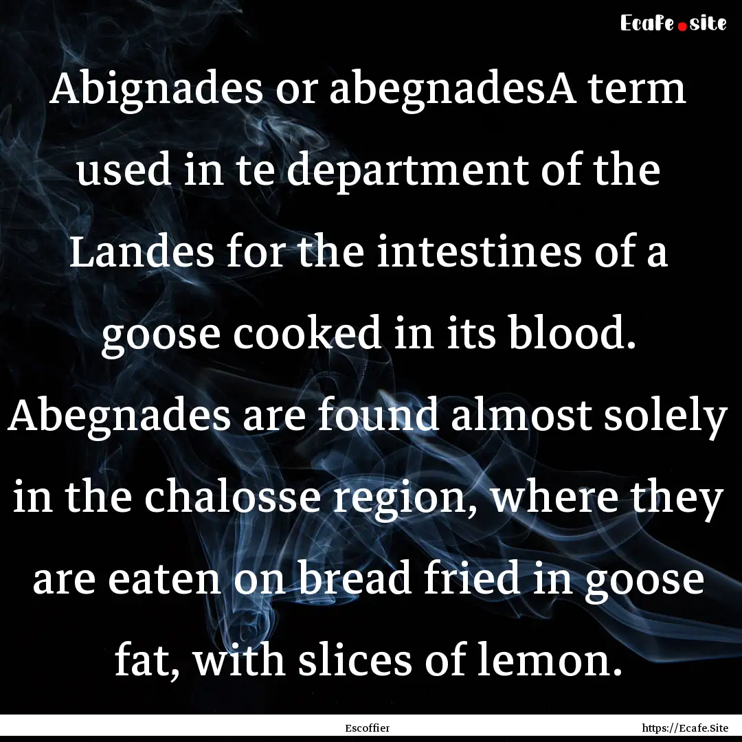 Abignades or abegnadesA term used in te department.... : Quote by Escoffier