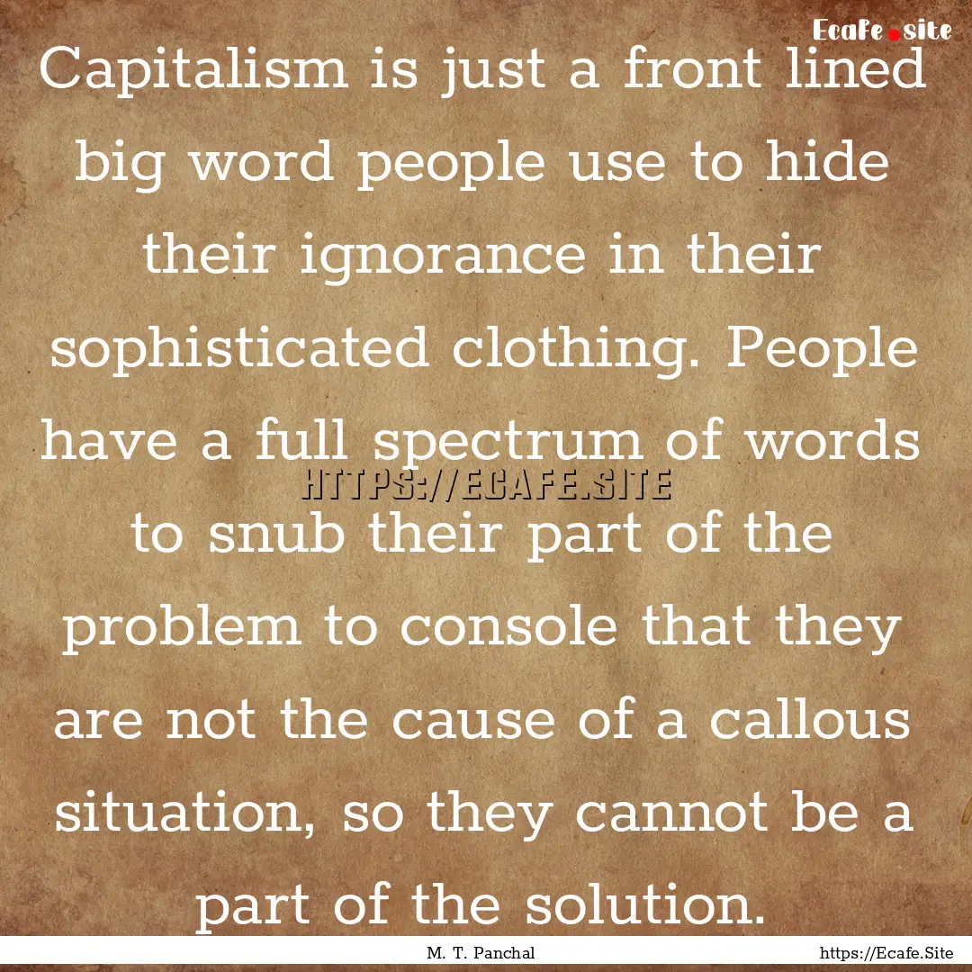 Capitalism is just a front lined big word.... : Quote by M. T. Panchal