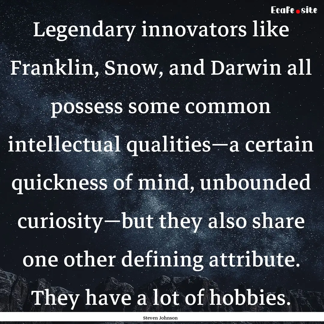 Legendary innovators like Franklin, Snow,.... : Quote by Steven Johnson